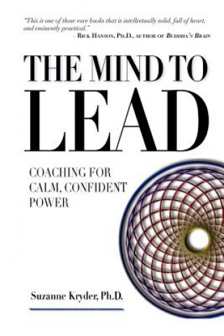 Kniha The Mind to Lead: Coaching for Calm, Confident Power Suzanne Kryder Ph D