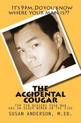 Livre The Accidental Cougar: Top Ten Reasons Your Man Has an Older Woman on the Side Susan Anderson