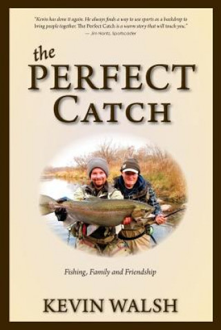 Kniha The Perfect Catch: Fishing, Family and Friendship Kevin Walsh
