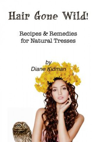 Knjiga Hair Gone Wild!: Recipes & Remedies for Natural Tresses Diane Kidman