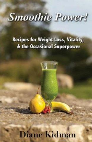 Kniha Smoothie Power!: Recipes for Weight Loss, Vitality, & the Occasional Superpower Diane Kidman