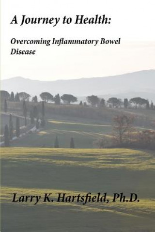 Könyv A Journey to Health: Overcoming Inflammatory Bowel Disease Larry K Hartsfield Ph D