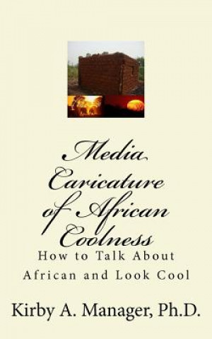 Buch Media Caricature of African Coolness: How To Talk About Africa and Look Cool Kirby Manager