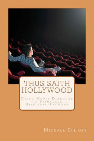 Książka Thus Saith Hollywood: Using Movie Dialogue to Stimulate Spiritual Thought Michael Elliott