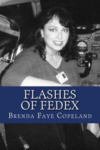 Könyv Flashes of FedEx: My Adventures at Federal Express Brenda Faye Copeland