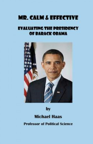 Książka Mr. Calm and Effective: Evaluating the Presidency of Barack Obama Prof Michael Haas