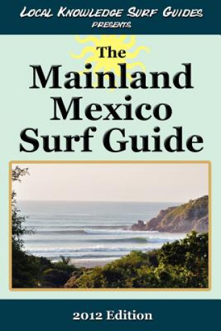 Książka Local Knowledge Surf Guides Presents The Mainland Mexico Surf Guide Local Knowledge Surf Guides