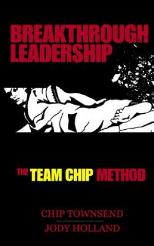 Buch Breakthrough Leadership: The T.E.A.M. C.H.I.P. Model Chip Townsend