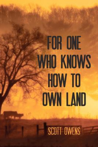 Kniha For One Who Knows How to Own Land Scott Owens