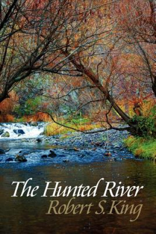 Kniha The Hunted River, 2nd ed. Robert S King