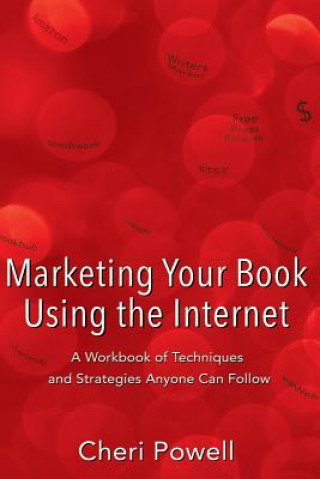 Książka Marketing Your Book Using the Internet: A Workbook of techniques and strategies anyone can follow Cheri Powell