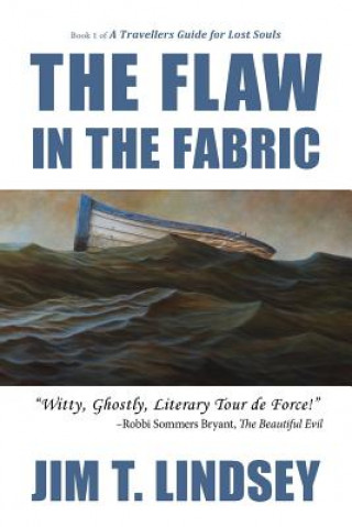 Kniha The Flaw in the Fabric: Book 1 of A Travellers Guide for Lost Souls MR Jim T Lindsey