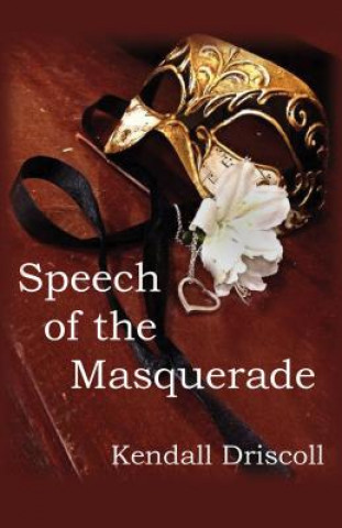 Knjiga Speech of the Masquerade Kendall Driscoll