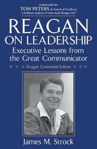 Könyv Reagan on Leadership: Executive Lessons from the Great Communicator James M Strock