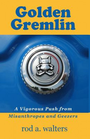 Livre Golden Gremlin: A Vigorous Push from Misanthropes and Geezers Rod a Walters