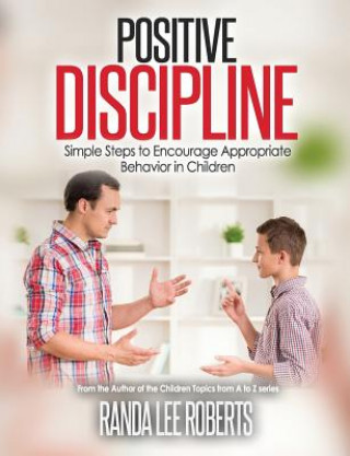 Kniha Positive Discipline: Simple Steps to Encourage Appropriate Behavior in Children: Simple Steps to Encourage Appropriate Behavior in Children Rana Lee Roberts