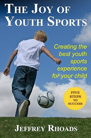 Książka The Joy of Youth Sports: Creating the Best Youth Sports Experience for Your Child Jeffrey Rhoads