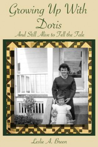 Kniha Growing up with Doris: And Still Alive to Tell the Tale Leslie Ann Breen