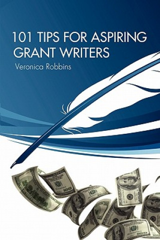 Livre 101 Tips for Aspiring Grant Writers Veronica Robbins