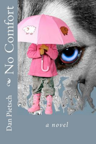 Knjiga No Comfort: A Nightmare of Physical, Psychological, and Sexual Child Abuse; A Journey of Forgiveness and Reconciliation; A Story o Dan Pietsch