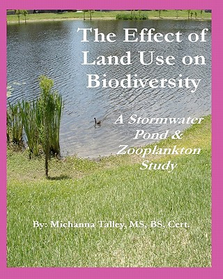 Kniha The Effect of Land Use on Biodiversity: A Stormwater Pond & Zooplankton Study Michanna Talley