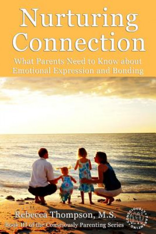 Kniha Nurturing Connection: What Parents Need to Know About Emotional Expression and Bonding Rebecca Thompson