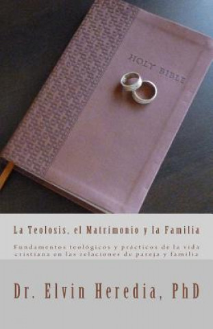 Kniha La Teolosis, el Matrimonio y la Familia Dr Elvin Heredia