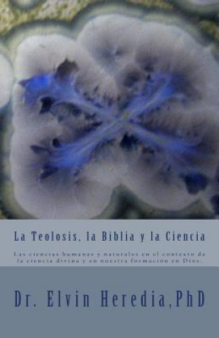 Kniha La Teolosis, la Biblia y la Ciencia Dr Elvin Heredia Phd