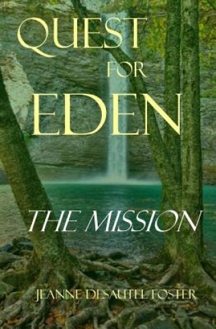 Kniha Quest for Eden: Book One: The Mission Jeanne Desautel Foster