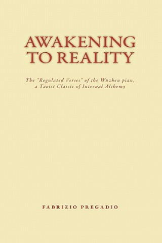 Knjiga Awakening to Reality: The "regulated Verses" of the Wuzhen Pian, a Taoist Classic of Internal Alchemy Fabrizio Pregadio