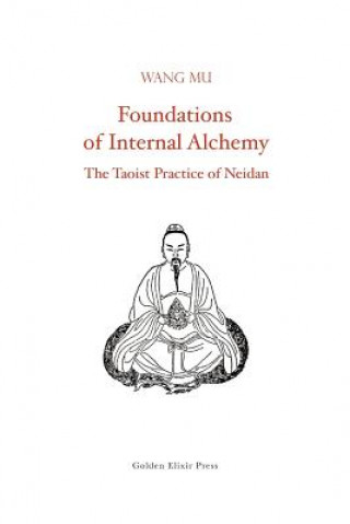 Carte Foundations of Internal Alchemy: The Taoist Practice of Neidan Wang Mu