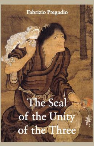 Βιβλίο The Seal of the Unity of the Three: A Study and Translation of the Cantong Qi, the Source of the Taoist Way of the Golden Elixir Fabrizio Pregadio