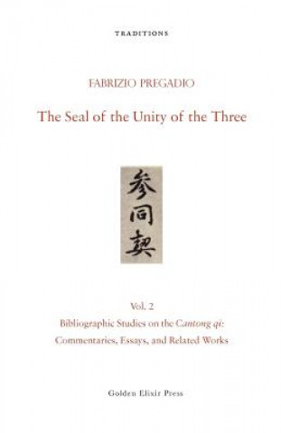 Βιβλίο The Seal of the Unity of the Three: Vol. 2 - Bibliographic Studies on the Cantong Qi: Commentaries, Essays, and Related Works Fabrizio Pregadio