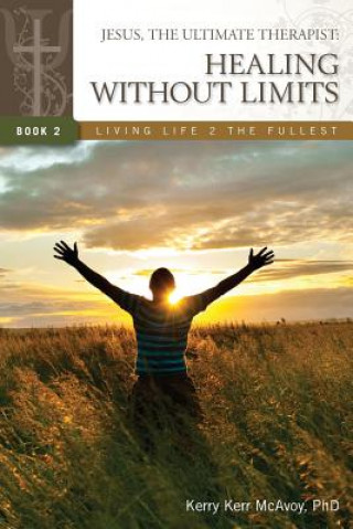 Kniha Jesus, The Ultimate Therapist: Healing Without Limits Kerry Kerr McAvoy Phd