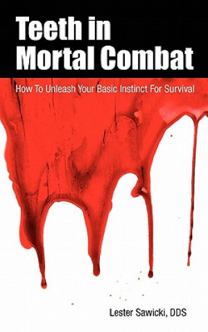 Книга Teeth in Mortal Combat: How to Unleash Your Basic Instinct for Survival Lester Sawicki Dds