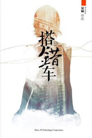 Kniha On the Wrong Train Xia Hua