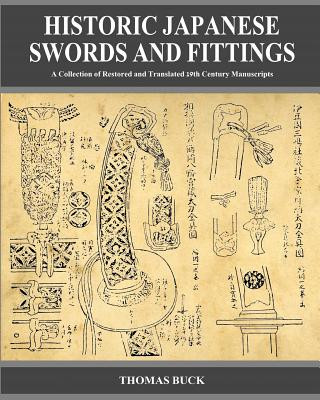 Könyv Historic Japanese Swords and Fittings: A Collection of Restored and Translated 19th Century Manuscripts Thomas L Buck