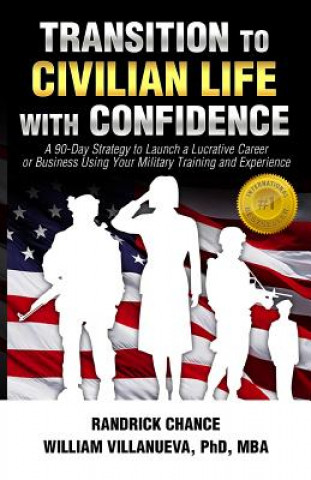 Książka Transition to Civilian Life with Confidence: A 90-Day Strategy to Launch a Lucrative Career or Business Using Your Military Training and Experience Randrick Chance