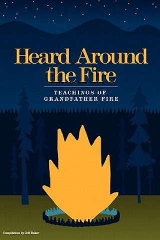 Book Heard Around the Fire: Teachings of Grandfather Fire Jeff Baker