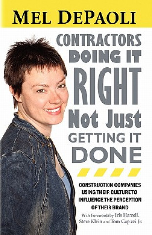 Kniha Contractors: Doing it Right Not Just Getting it Done: Companies with Culture-Driven Brands Mel Depaoli