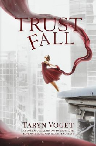 Könyv Trust Fall: A Story about Learning to Trust Life, Love Ourselves, and Redefine Success Taryn Voget
