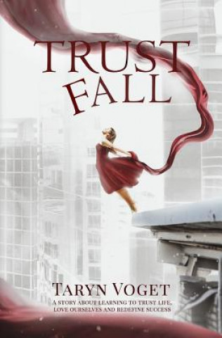 Livre Trust Fall: A Story about Learning to Trust Life, Love Ourselves, and Redefine Success Taryn Voget