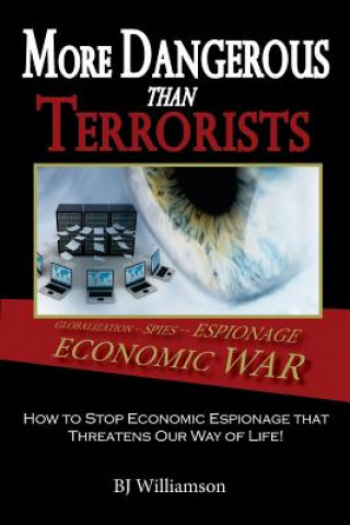 Książka More Dangerous Than Terrorists: How to Stop Economic Espionage that Threatens Our Way of Life Bj Williamson