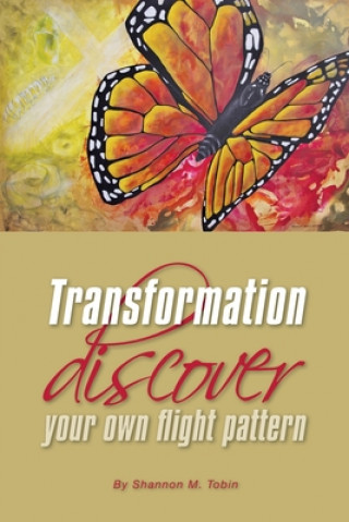 Kniha Transformation: Discover Your Own Flight Pattern Shannon M Tobin