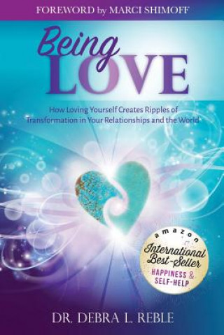 Könyv Being Love: How Loving Yourself Creates Ripples of Transformation in Your Relationships and the World Dr Debra L Reble