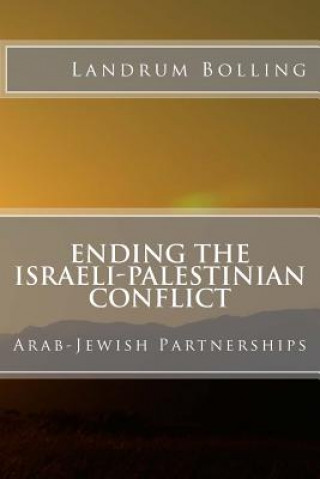 Kniha Ending the Israeli-Palestinian Conflict: Arab-Jewish Partnerships Landrum Bolling