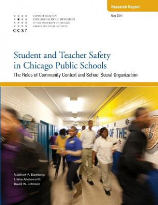 Książka Student and Teacher Safety in Chicago Public Schools: The Roles of Community Context and School Social Organization Matthew P Steinberg