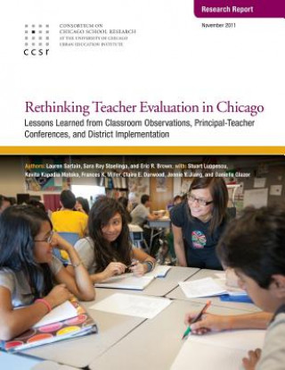 Könyv Rethinking Teacher Evaluation in Chicago: Lessons Learned from Classroom Observations, Principal-Teacher Conferences, and District Implementation Lauren Sartain