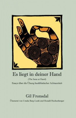 Kniha Es liegt in deiner Hand: Essays über die Übung buddhistischer Achtsamkeit Gil Fronsdal