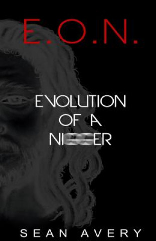 Könyv E.O.N.: Evolution of a Nigger Sean Avery